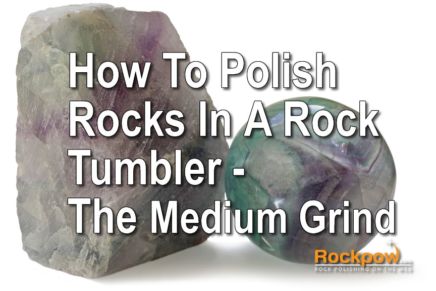 How To Polish Rocks Part 3 The Medium Grind